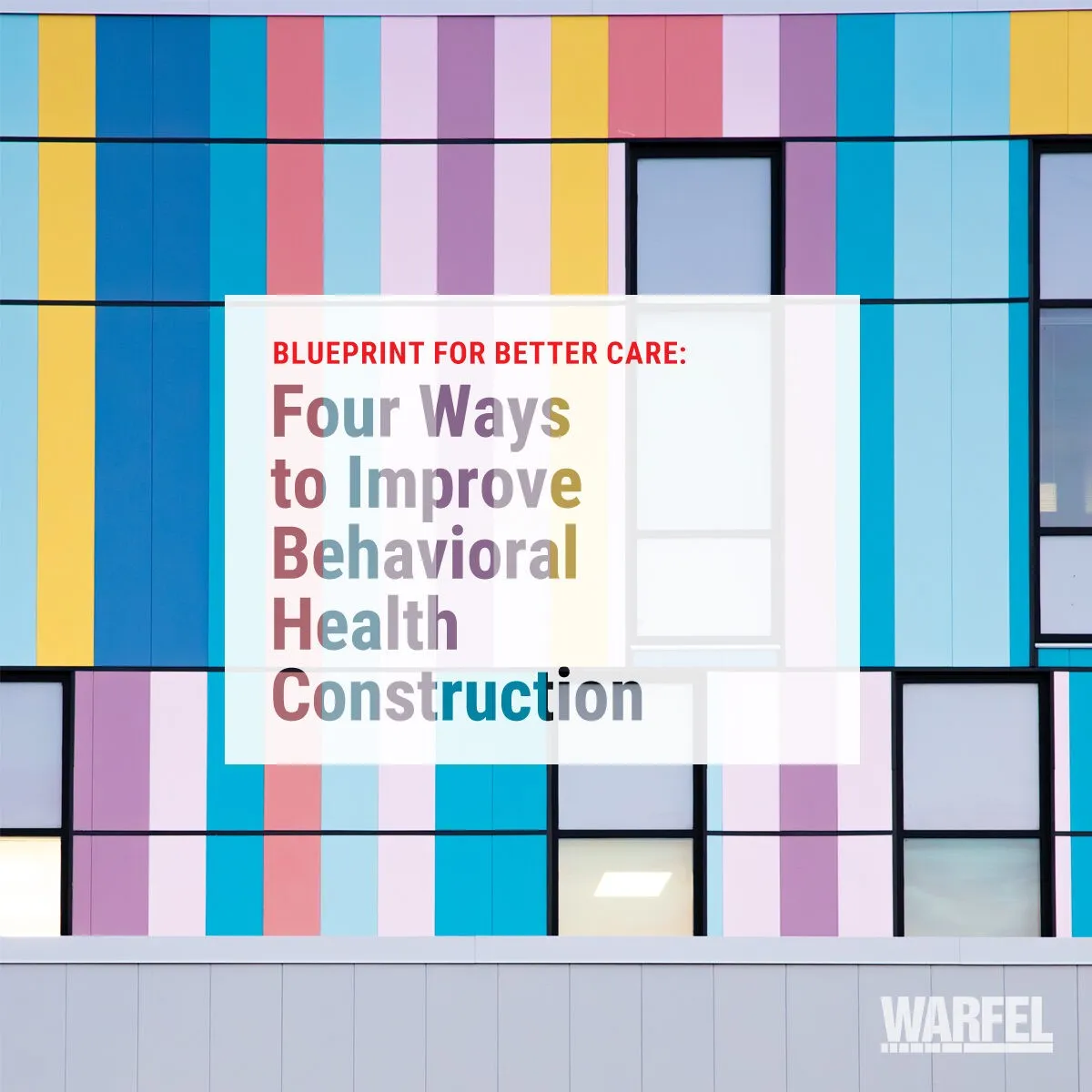 Blueprint for Better Care: Four Ways to improve Behavioral Health Construction